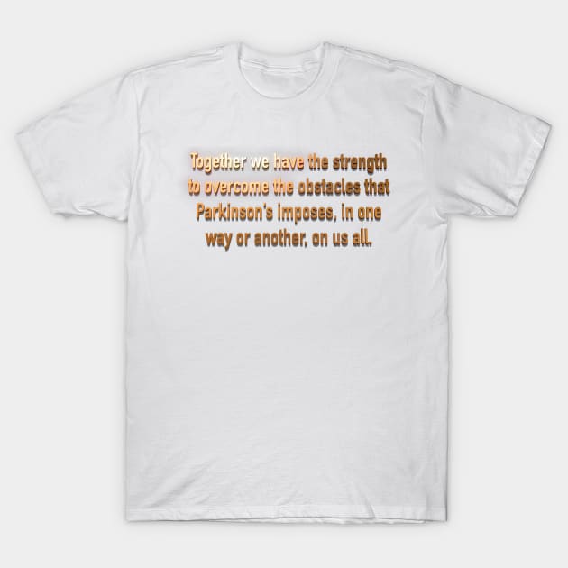 Parkinsons Together Strength T-Shirt by YOPD Artist